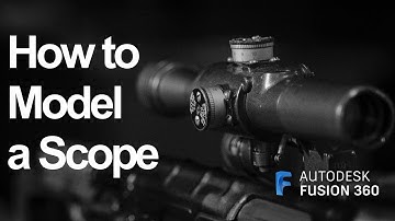 Modeling a Scope in Fusion 360 (Timelapse)