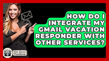How Do I Integrate My Gmail Vacation Responder With Other Services? - TheEmailToolbox.com