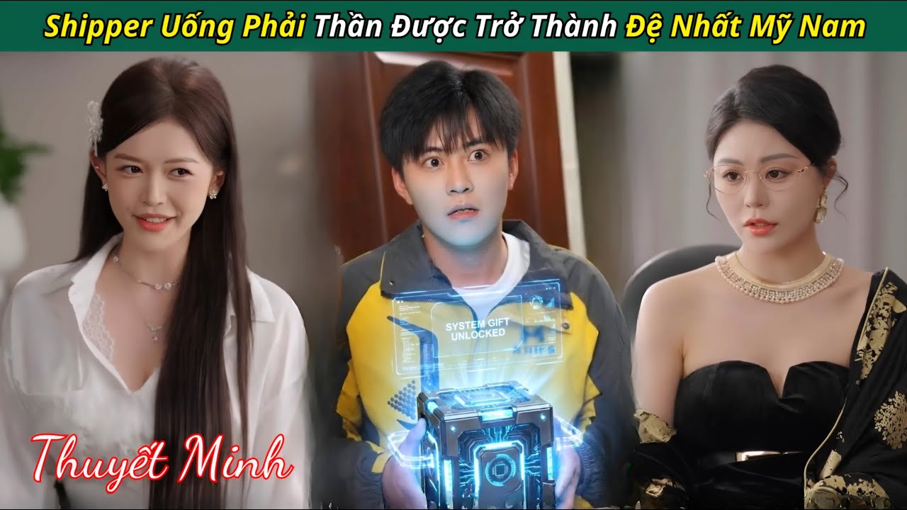 Chàng Shipper số hưởng vô tình xuyên không được uống tiên đơn trở thành Đệ Nhất Mỹ Nam