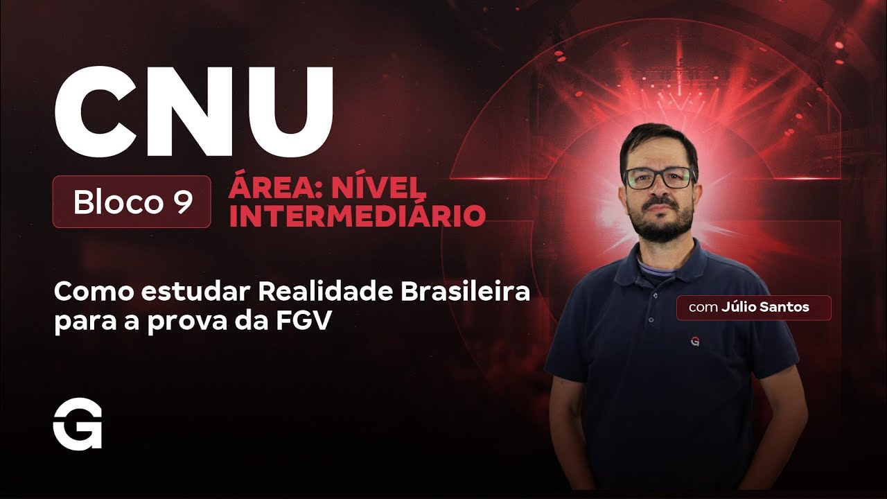 CNU 2025 Bloco 9 | Nível Intermediário: Como Estudar Realidade Brasileira para a FGV!