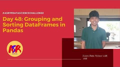 Day 48: Grouping and Sorting DataFrames using Pandas|| Day 48 || #ASR99daysdatasciencechallenge #ASR