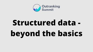 Structured data - beyond the basics | by Jono Alderson, Special Ops [Outranking Summit, 2021]