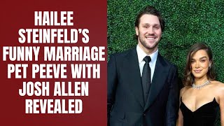 Hailee Steinfeld’s Funny Marriage Pet Peeve With Josh Allen Revealed