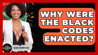 Why Were The Black Codes Enacted? - Black History Files