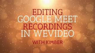Editing Google Meets in WeVideo