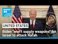 Biden says US won&#39;t supply weapons for Israel to attack Rafah • FRANCE 24 English