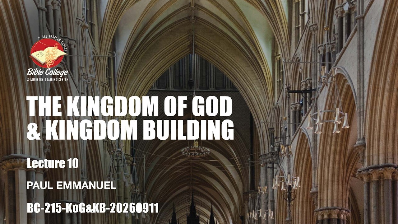 Thumbnail for The Kingdom of God and Kingdom Building | Lecture 10 : BC215-KOG&KB-20260911