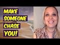 Make Someone CHASE YOU! - Law of attraction