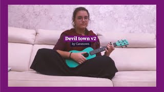 Devil town v.2 - cavetown (ukulele cover)