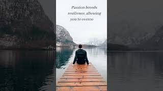 Passion breeds resilience, allowing you to overcome obstacles with unwavering determination Wealth