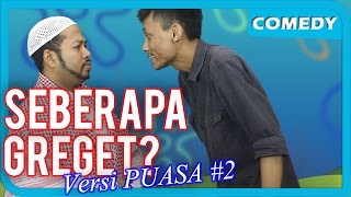 SEBERAPA GREGET PUASA #2 (DIBUANG SAYANG)
