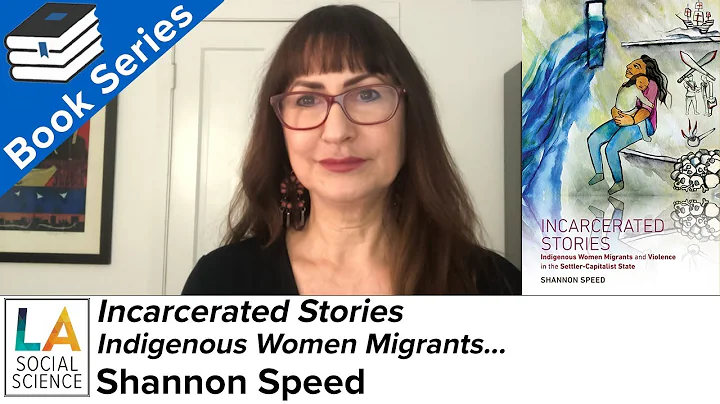 Incarcerated Stories: Indigenous Women Migrants and Violence... - w author Shannon Speed