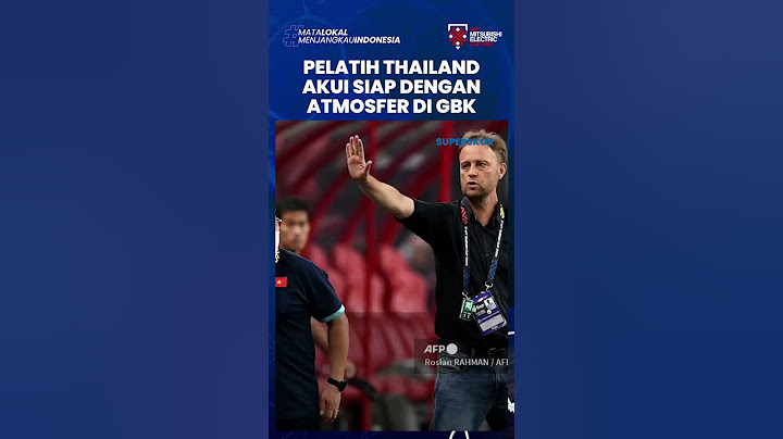 Piala AFF 2022: GBK akan Penuh Sorakan Suporter Timnas Indonesia, Pelatih Thailand Tetap Optimis