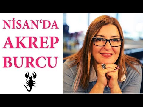 Akrep Burcu Nisan 2018 I Aylık Burç Yorumları / Astrolog Berna Atay