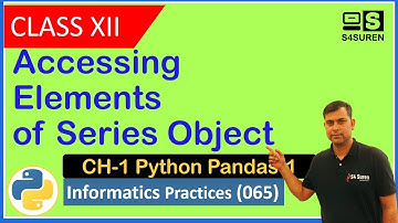 Accessing Element  from Series  CH-1 Python Pandas | Informatics Practices ( IP 065)  | Class: 12th