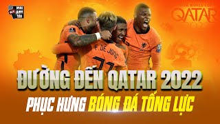 ĐƯỜNG ĐẾN QATAR 2022: CƠN LỐC MÀU DA CAM HÀ LAN ĐÃ TRỞ LẠI VÀ LỢI HẠI HƠN XƯA!