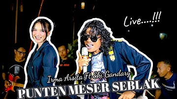 PUNTEN MESER SEBLAK-EKI GANDARY FT IRMA ARSITA (Official live Musik)