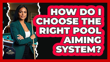How Do I Choose The Right Pool Aiming System? - Billiards Hustlers