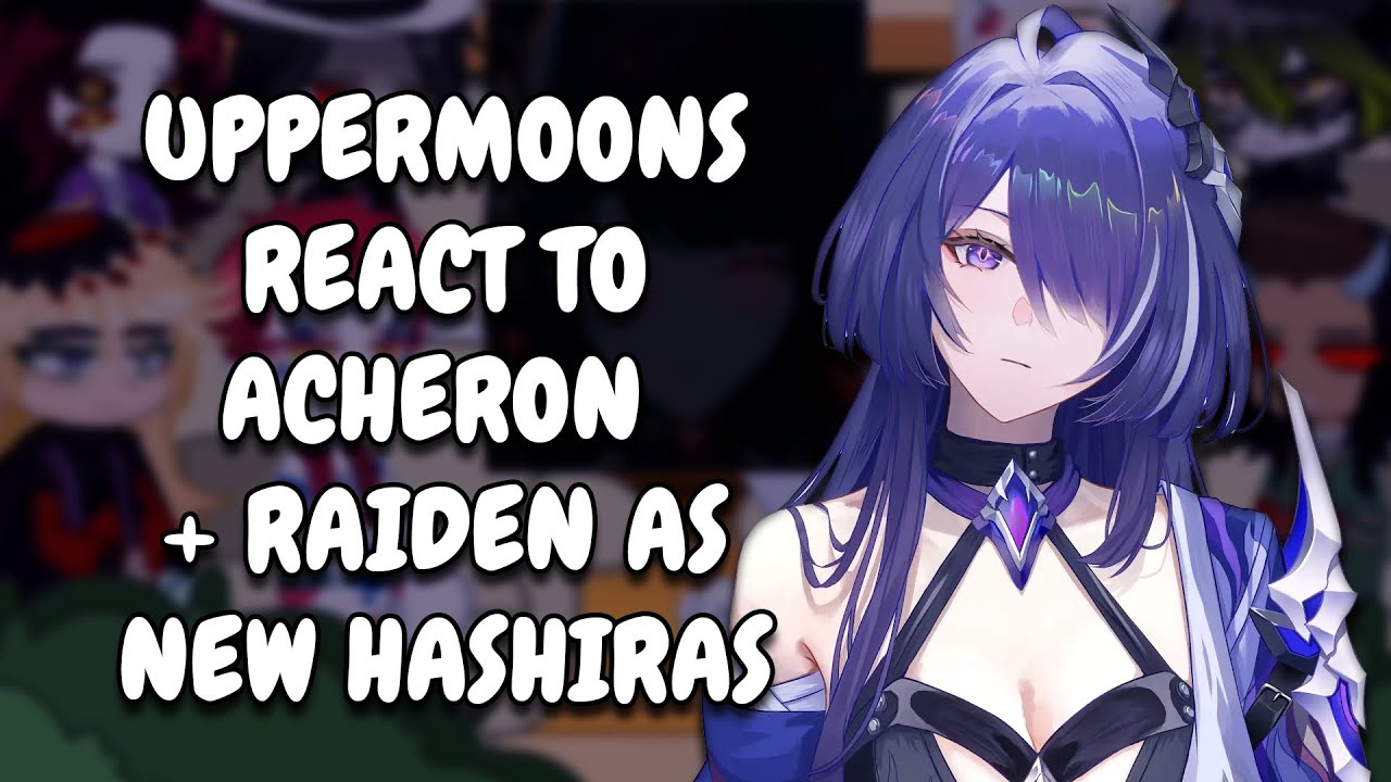 Uppermoons React To Acheron + Raiden As New Hashiras || KNY || Gacha React