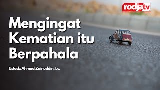 Mengingat Kematian itu Berpahala - Ustadz Ahmad Zainuddin, Lc.
