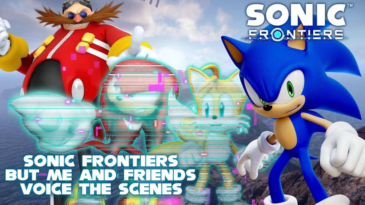 Sonic Frontiers, но сцены озвучиваем мы с друзьями!