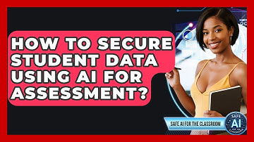 How To Secure Student Data Using AI For Assessment? - Safe AI for The Classroom