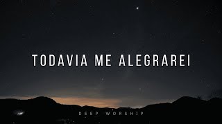 TODAVIA ME ALEGRAREI - Fundo Musical | Instrumental Worship Piano | Oração e Devocional