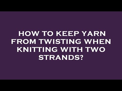 How to keep yarn from twisting when knitting with two strands?