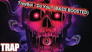 Troyboi - Do You? (BASS BOOSTED) #trap #trapmusic #bass #trapmix #trapremix #music