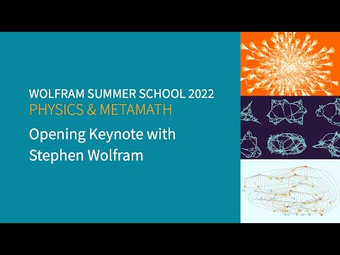 Wolfram Summer School 2022: Physics and Metamath Opening Keynote with Stephen Wolfram