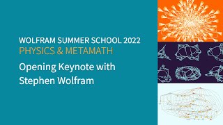 Wolfram Summer School 2022: Physics and Metamath Opening Keynote with Stephen Wolfram Wealth