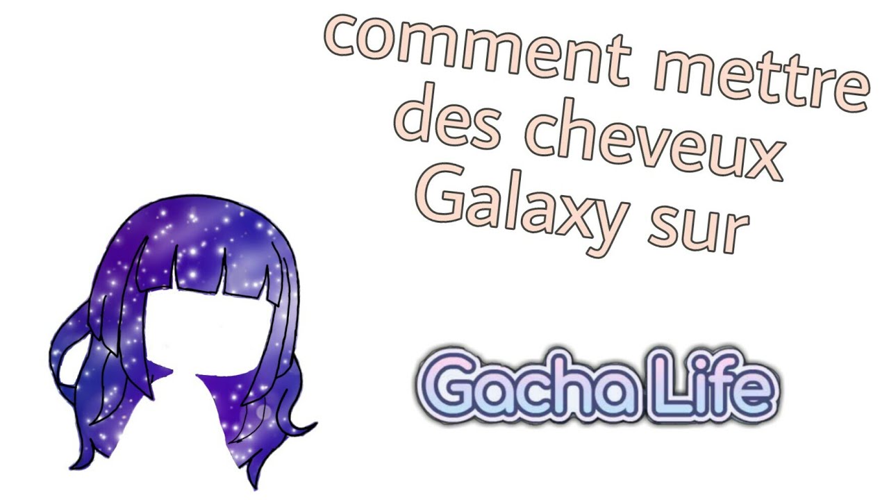 Comment Faire Pour Avoir Les Cheveux Galaxy