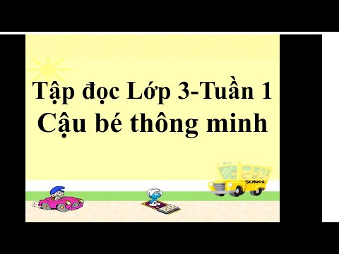 Video Tập đọc lớp 3 - tuần 1 CẬU BÉ THÔNG MINH - youtube