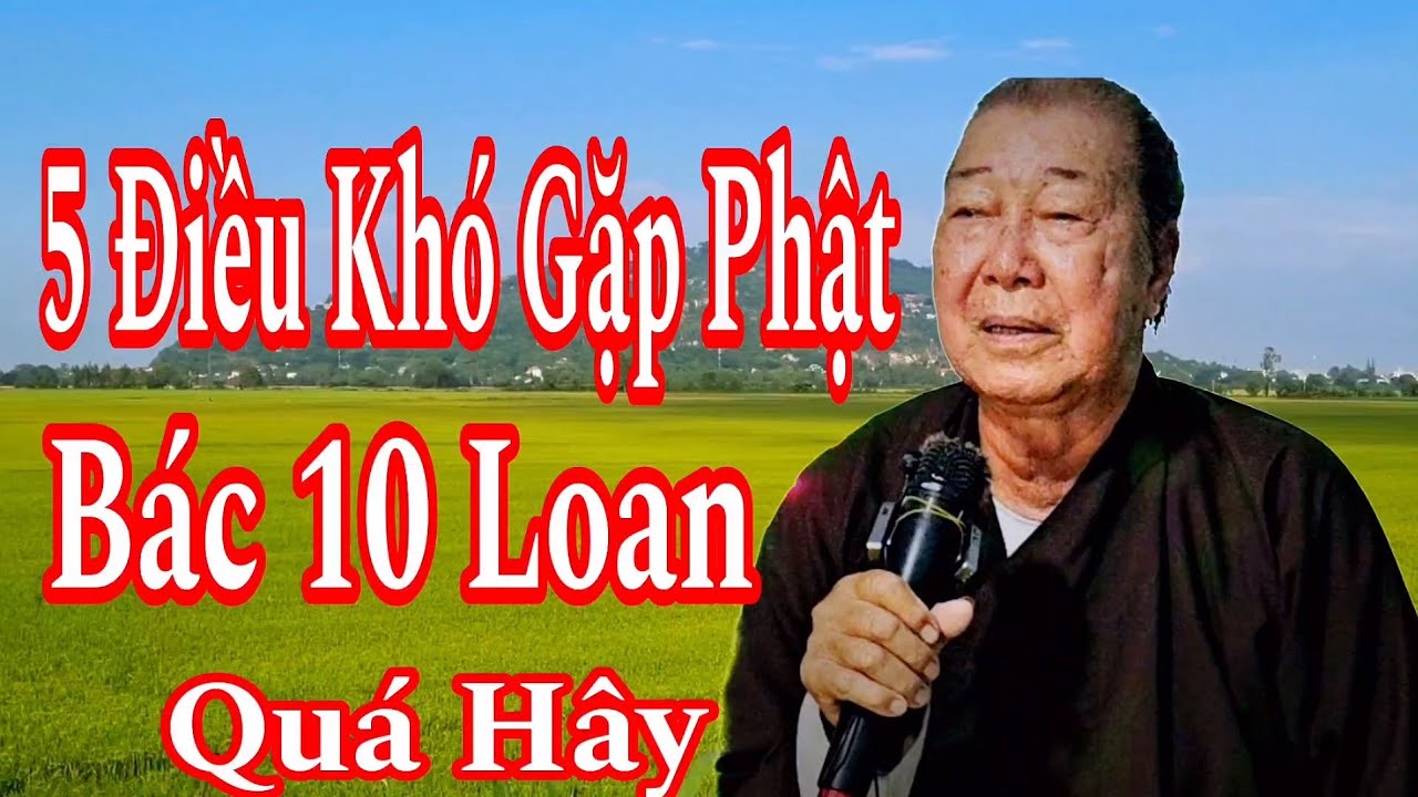 5 Điều Khó Gặp Phật Bác 10 Loan