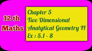 TN CLASS 12 Maths | Chapter 5 | Two Dimensional Analytical Geometry II | Ex : 5.1 - 8 |Ranjith Maths