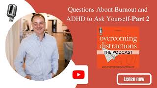 Questions About Burnout and ADHD to Ask YourselfPart 2