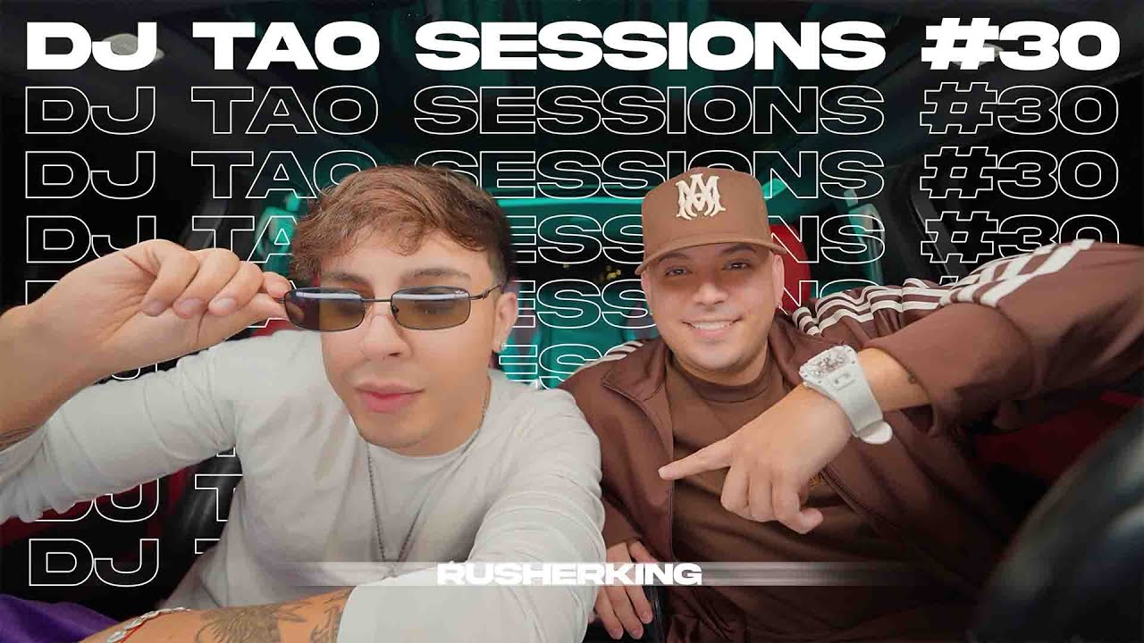 RUSHERKING | DJ TAO Sessions #30