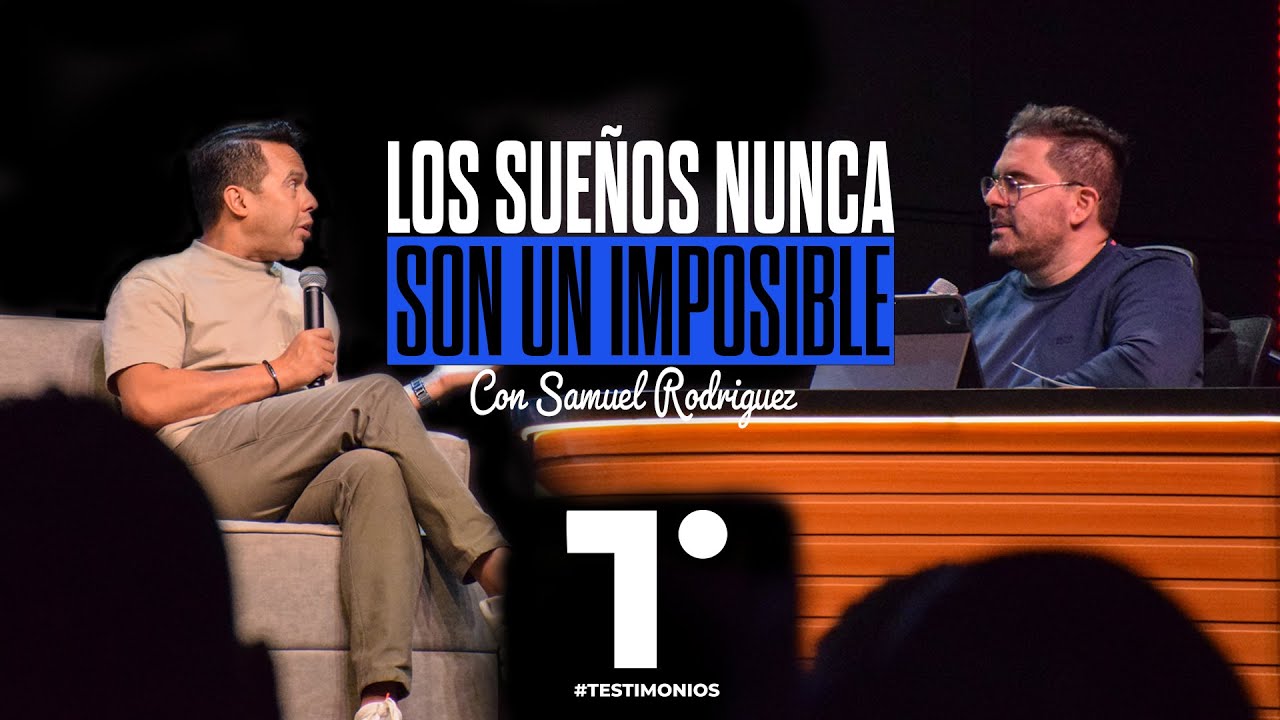 Los sueños Nunca Son Un Imposible -  Testimonios Con Samuel Rodriguez Ep.2