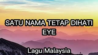 Satu nama tetap dihati - Eye (Lirik Lagu)