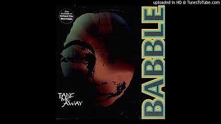 Babble - Take Me Away (Bel Dub)
