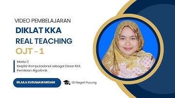 Video Pembelajaran KKA - Real Teaching OJT 1  - Modul 1 Berpikir Komputasional