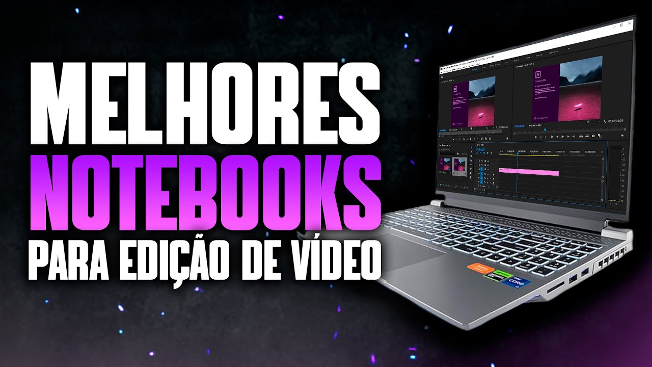 6 MELHORES NOTEBOOKS PARA EDITAR VÍDEOS EM 4K - YouTube