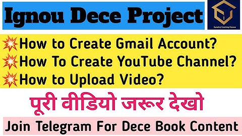 Ignou Dece4 Project||How to Upload Video On YouTube Channel ||How To Open Gmail Account ||