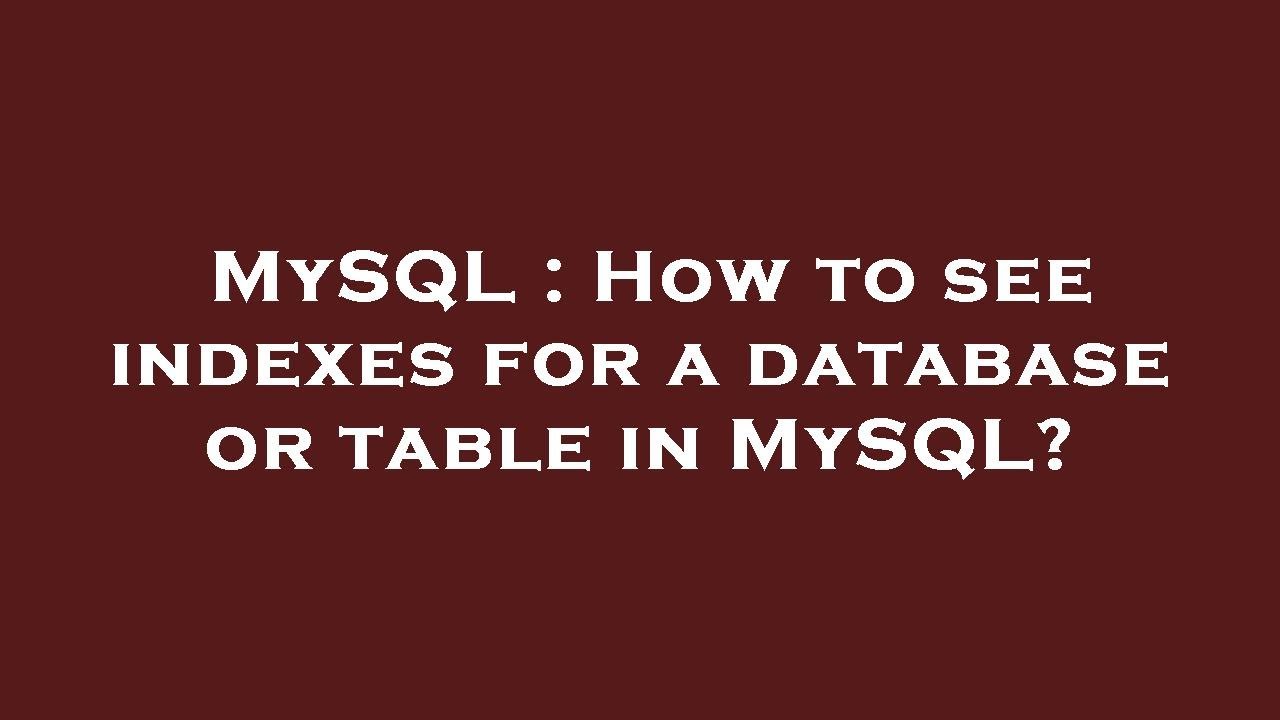 MySQL : How to see indexes for a database or table in MySQL? - YouTube