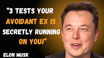 3 Tests Your Avoidant Ex Uses Before Coming Back (Don’t Fail Them!)| Elon Musk Motivational Speech