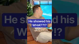 He showed his WHAT?!?