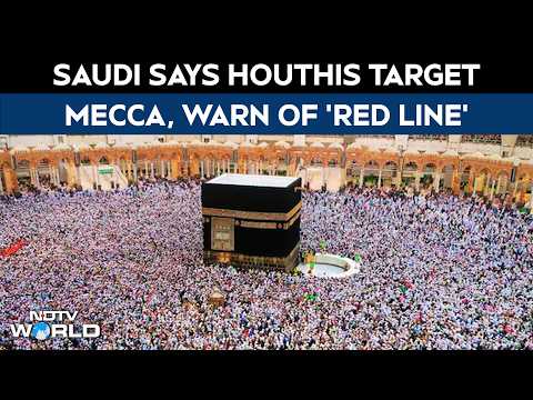 Saudi Says Houthis Target Mecca, Warn Of 'Red Line'