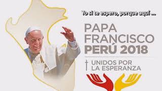 Yo si te espero - Bienvenido Papa Francisco a Perú