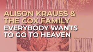 Watch Alison Krauss Everybody Wants To Go To Heaven video