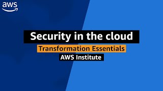 AWS Public Sector Transformation Essentials: Security in the cloud